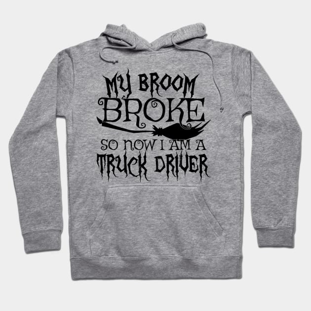 My Broom Broke So Now I Am A Truck Driver Halloween design Hoodie by theodoros20